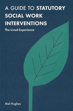 A Guide to Statutory Social Work Interventions (eBook, PDF) - Hughes, Mel A Guide to Statutory Social Work Interventions (eBook, PDF) - Hughes, Mel