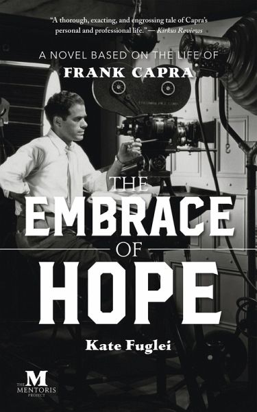 The Embrace of Hope: A Novel Based on the Life of Frank Capra (eBook, ePUB) The Embrace of Hope: A Novel Based on the Life of Frank Capra (eBook, ePUB)