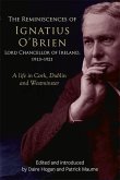 The reminiscences of Ignatius O'Brien, Lord Chancellor of Ireland, 1913-1918 The reminiscences of Ignatius O'Brien, Lord Chancellor of Ireland, 1913-1918