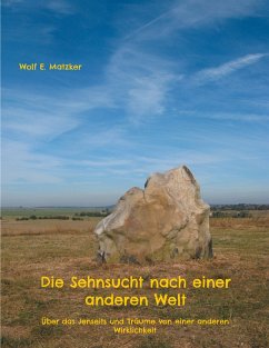 Die Sehnsucht nach einer anderen Welt - Matzker, Wolf E.