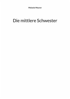 Die mittlere Schwester - Meurer, Melanie