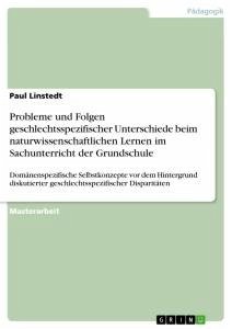 Probleme und Folgen geschlechtsspezifischer Unterschiede beim naturwissenschaftlichen Lernen im Sachunterricht der Grundschule - Linstedt, Paul