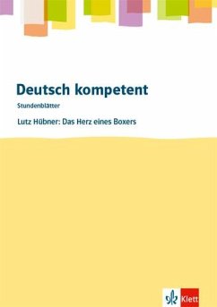 Deutsch kompetent. Lutz Hübner: Das Herz eines Boxers.Kopiervorlagen mit Downloadpaket Klasse 8 - Hübner, Lutz