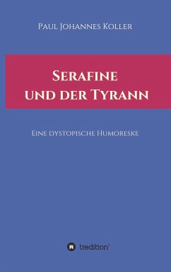 Serafine und der Tyrann - Koller, Paul Johannes