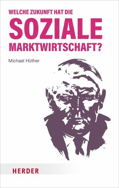 Welche Zukunft hat die soziale Marktwirtschaft? - Hüther, Michael