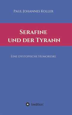 Serafine und der Tyrann - Koller, Paul Johannes