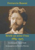 Ferruccio Busoni: Briefe an seine Frau, 1889¿1923, hg. v. Martina Weindel, Bd. 1