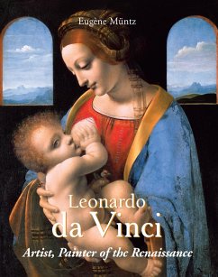 Leonardo Da Vinci - Artist, Painter of the Renaissance (eBook, ePUB) - Müntz, Eugène
