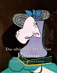 Das ultimative Buch über Picasso (eBook, ePUB) - Charles, Victoria; Podoksik, Anatoli