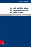 Der zivilrechtliche Schutz des ungeborenen Kindes vor seiner Mutter (eBook, PDF)