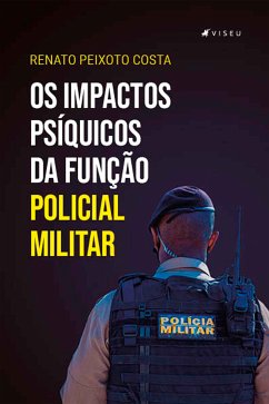 Os impactos psíquicos da função policial militar (eBook, ePUB) - Costa, Renato Peixoto