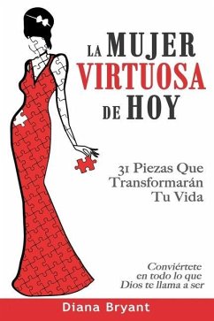 La Mujer Virtuosa de Hoy: 31 Piezas Que Transformarán Tu Vida - Bryant, Diana