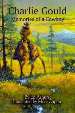 Charlie Gould: Memories of a Cowboy - Ashurst, Ed