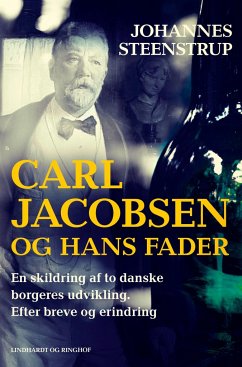 Carl Jacobsen og hans fader. En skildring af to danske borgeres udvikling. Efter breve og erindring - Steenstrup, Johannes