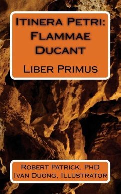 Itinera Petri: Flammae Ducant: Liber Primus - Patrick, Robert