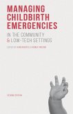 Managing Childbirth Emergencies in the Community and Low-Tech Settings (eBook, ePUB)