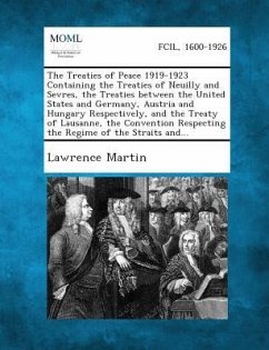 The Treaties of Peace 1919-1923 Containing the Treaties of Neuilly and Sevres, the Treaties between the United States and Germany, Austria and Hungary - Martin, Lawrence