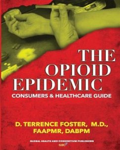 The OPIOID EPIDEMIC CONSUMERS and HEALTHCARE GUIDE - Foster, D. Terrence