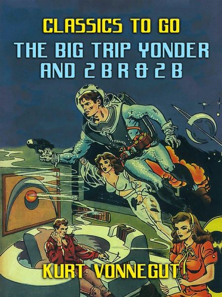 The Big Trip Yonder and 2 B R 0 2 B (eBook, ePUB) The Big Trip Yonder and 2 B R 0 2 B (eBook, ePUB)