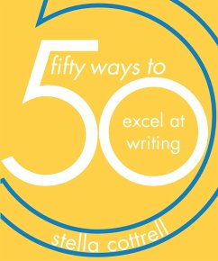 50 Ways to Excel at Writing (eBook, ePUB) - Cottrell, Stella