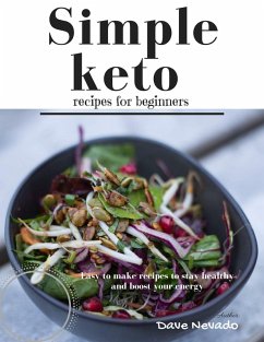 Cover Simple Keto Recipes for Beginners: Easy to Make Recipes to Stay Healthy and Boost Your Energy (eBook, ePUB)