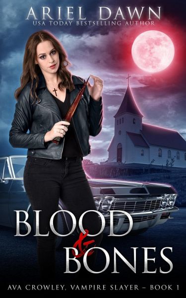 Blood & Bones (Ava Crowley, Vampire Slayer, #1) (eBook, ePUB) Blood & Bones (Ava Crowley, Vampire Slayer, #1) (eBook, ePUB)