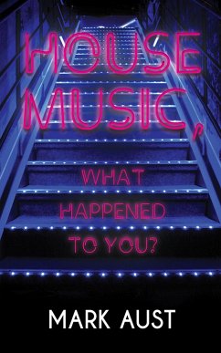 House Music, What Happened to You? (eBook, ePUB) - Aust, Mark