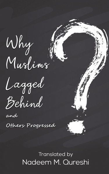 Why Muslims Lagged Behind and Others Progressed (eBook, ePUB) Why Muslims Lagged Behind and Others Progressed (eBook, ePUB)