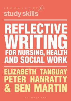 Reflective Writing for Nursing, Health and Social Work (eBook, ePUB) - Tanguay, Elizabeth; Hanratty, Peter; Martin, Ben