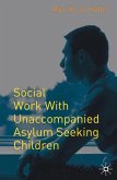 Social Work with Unaccompanied Asylum-Seeking Children (eBook, ePUB)