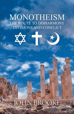 Monotheism, the route to disharmony, divisions and conflict (eBook, ePUB) - Brooke, John