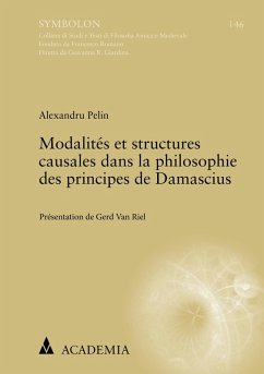 Modalités et structures causales dans la philosophie des principes de Damascius (eBook, PDF) - Pelin, Alexandru