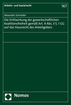 Die Drittwirkung der gewerkschaftlichen Koalitionsfreiheit gemäß Art. 9 Abs. 3 S. 1 GG auf das Hausrecht des Arbeitgebers (eBook, PDF) - Schneider, Alexander