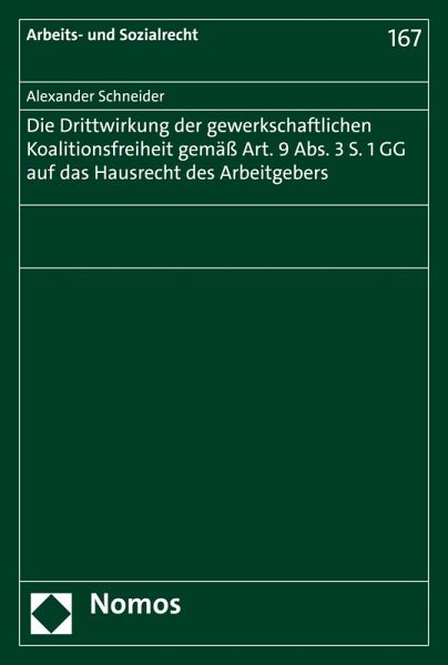 Die Drittwirkung der gewerkschaftlichen Koalitionsfreiheit gemäß Art. 9 Abs. 3 S. 1 GG auf das Hausrecht des Arbeitgebers (eBook, PDF) Die Drittwirkung der gewerkschaftlichen Koalitionsfreiheit gemäß Art. 9 Abs. 3 S. 1 GG auf das Hausrecht des Arbeitgebers (eBook, PDF)