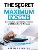 Side Hustles: The Secret To Maximum Income - How You Can Maximize Your Income (eBook, ePUB)
