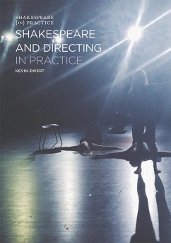 Shakespeare and Directing in Practice (eBook, ePUB) - Ewert, Kevin Shakespeare and Directing in Practice (eBook, ePUB) - Ewert, Kevin