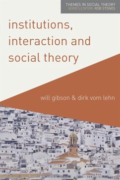 Institutions, Interaction and Social Theory (eBook, PDF) - Gibson, Will; Lehn, Dirk Vom