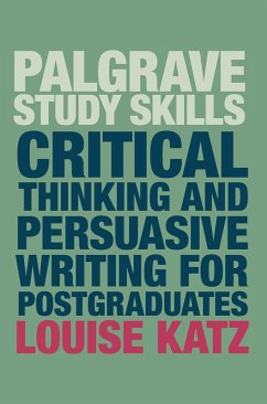 Critical Thinking and Persuasive Writing for Postgraduates (eBook, PDF) - Katz, Louise