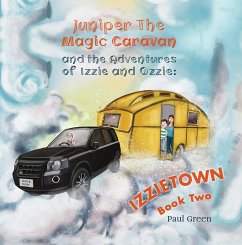 Juniper the Magic Caravan and The Adventures of Izzie and Ozzie: Izzietown (eBook, ePUB) - Green, Paul