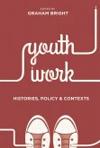 Youth Work: Histories, Policy and Contexts (eBook, ePUB)