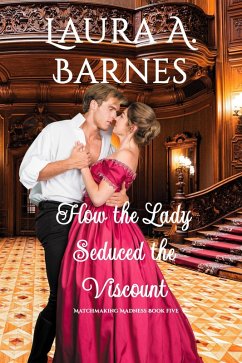 How the Lady Seduced the Viscount (Matchmaking Madness, #5) (eBook, ePUB) - Barnes, Laura A.