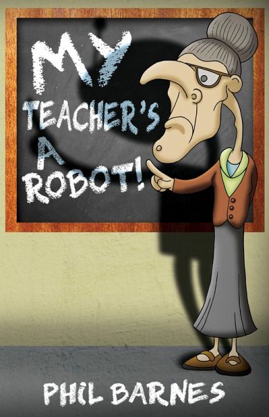 My Teacher's a Robot! (eBook, ePUB) My Teacher's a Robot! (eBook, ePUB)