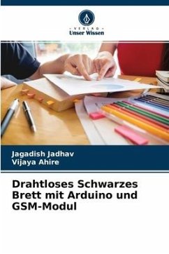 Drahtloses Schwarzes Brett mit Arduino und GSM-Modul - Jadhav, Jagadish;Ahire, Vijaya