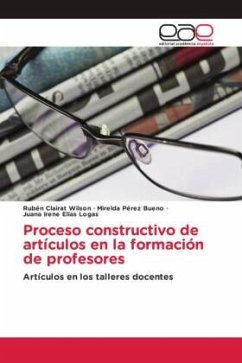 Proceso constructivo de artículos en la formación de profesores - Clairat Wilson, Rubén;Pérez Bueno, Mirelda;Elías Logas, Juana Irene