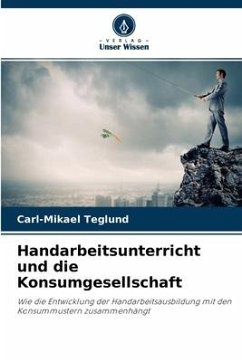 Handarbeitsunterricht und die Konsumgesellschaft - Teglund, Carl-Mikael
