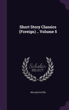 Short Story Classics (Foreign) .. Volume 5 - Patten, William