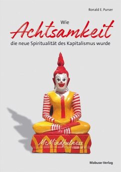 Wie Achtsamkeit die neue Spiritualität des Kapitalismus wurde - Purser, Ronald E.