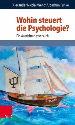 Wohin steuert die Psychologie? - Wendt, Alexander Nicolai;Funke, Joachim