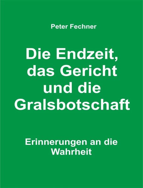 Die Endzeit, das Gericht und die Gralsbotschaft (eBook, ePUB)