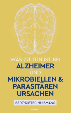 Was zu tun ist bei Alzheimer und mikrobiellen & parasitären Ursachen - Bert-Dieter Huismans